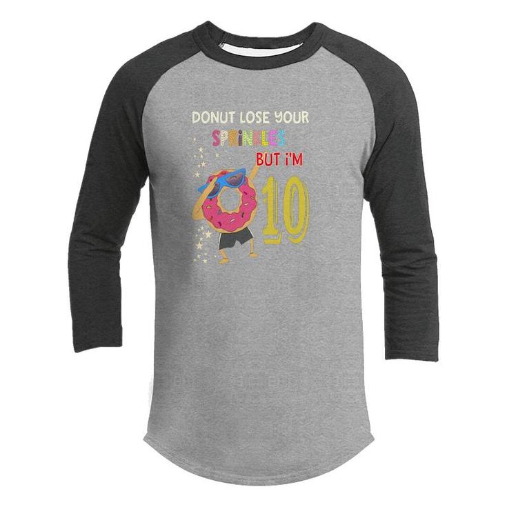 10Th Birthday 10 Years Old Donut Lose Your Sprinkles Nut I Am 10 Youth Raglan Shirt