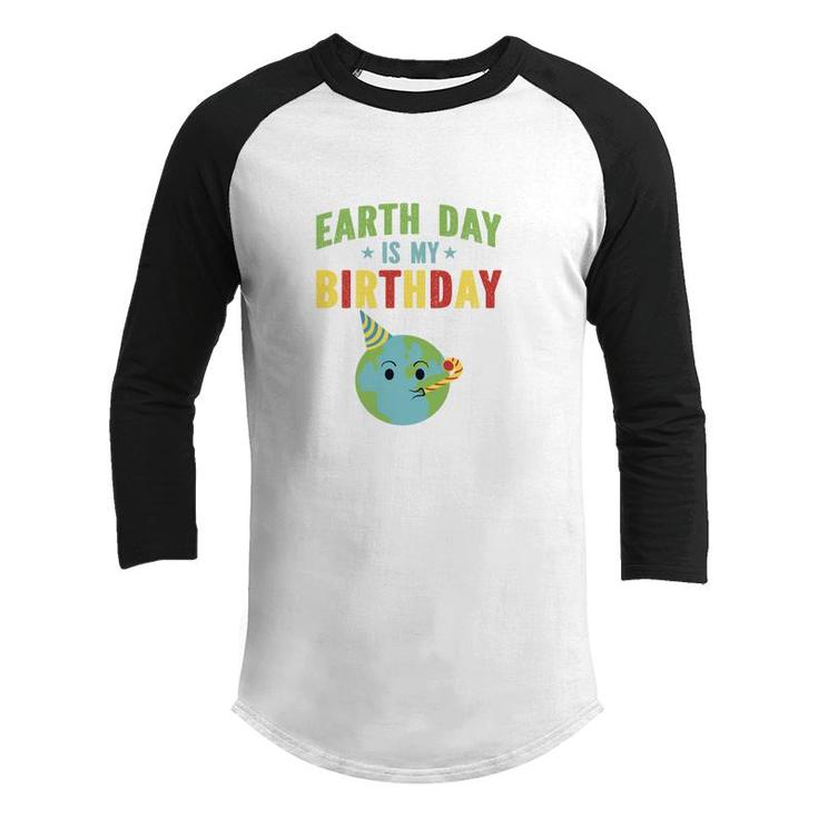 Earth Day 2022 Earth Day Is My Birthday Youth Raglan Shirt