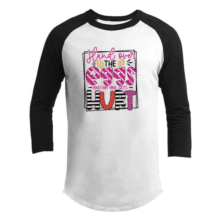 Hands Over The Eggs And No One Gets Hurt Funny Easter Egg Hunt Happy Easter Day Youth Raglan Shirt