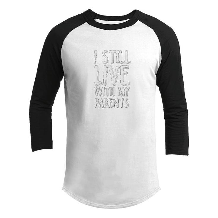 Kids Funny I Still Live With My Parents Kids Son Daughter Youth Raglan Shirt