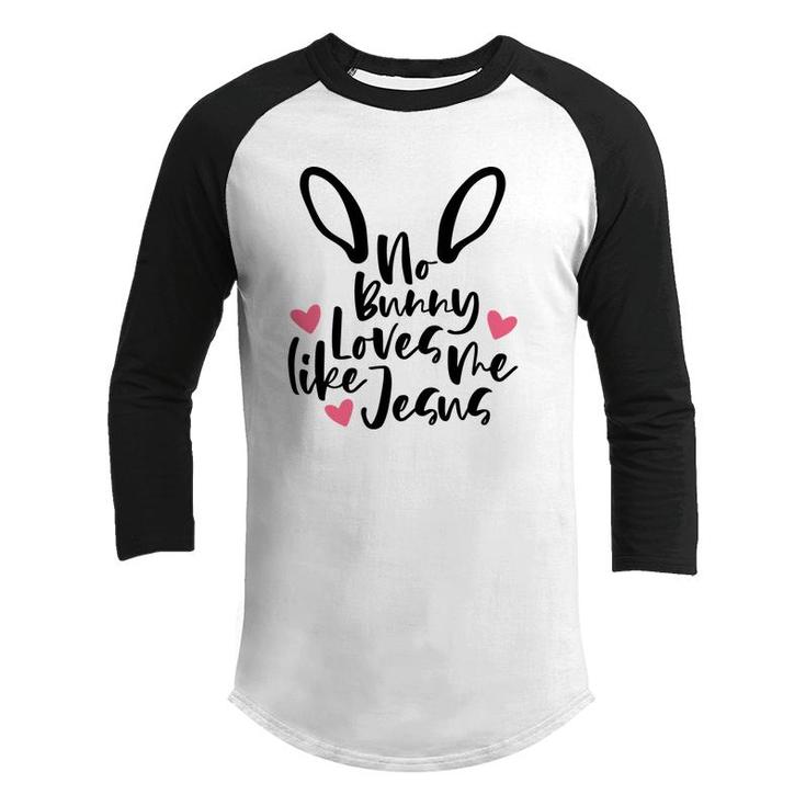 No Bunny Loves Me Like Jesus Easter Day Funny Happy Easter Day Youth Raglan Shirt