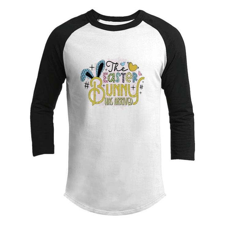 The Easter Bunny Has Arrived Easter Day Happy Easter Day Youth Raglan Shirt