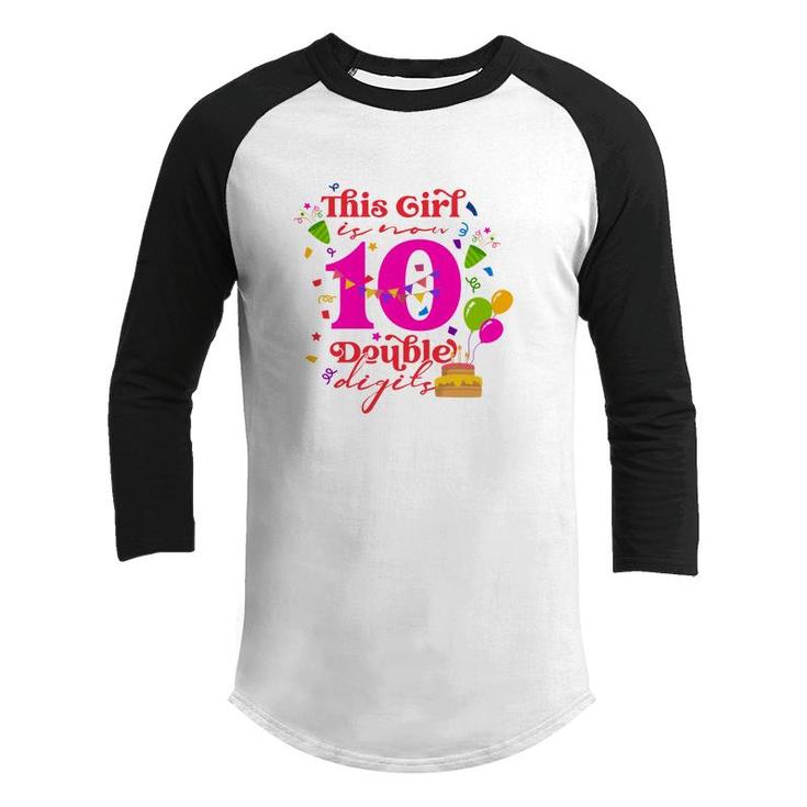 This Girl Is Now 10 Double Digits 10Th Birthday 10 Years Old Party Youth Raglan Shirt