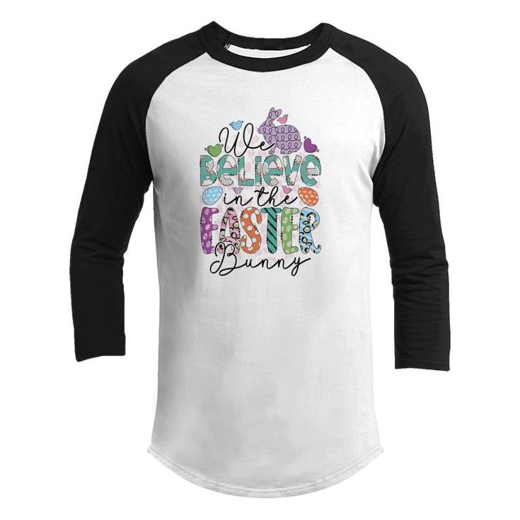 We Believe In The Easter Bunny Easter Day Happy Easter Day Youth Raglan Shirt