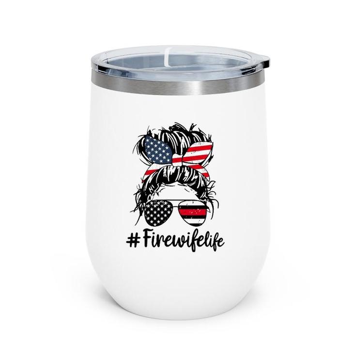 Fire Wife Life Firefighter's Wife 4Th Of July Messy Bun Wine Tumbler