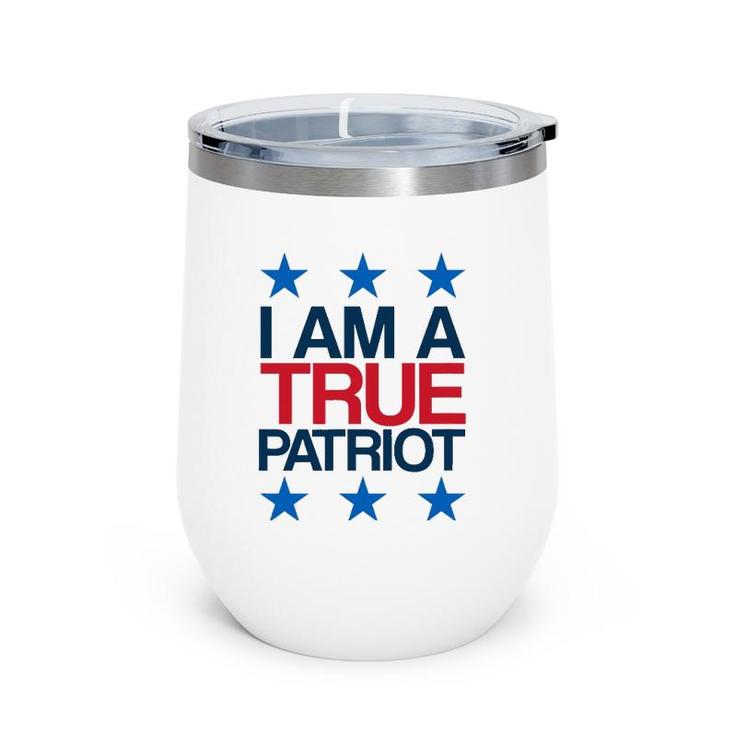 I Am A True Patriot - Usa Patriotic Wine Tumbler