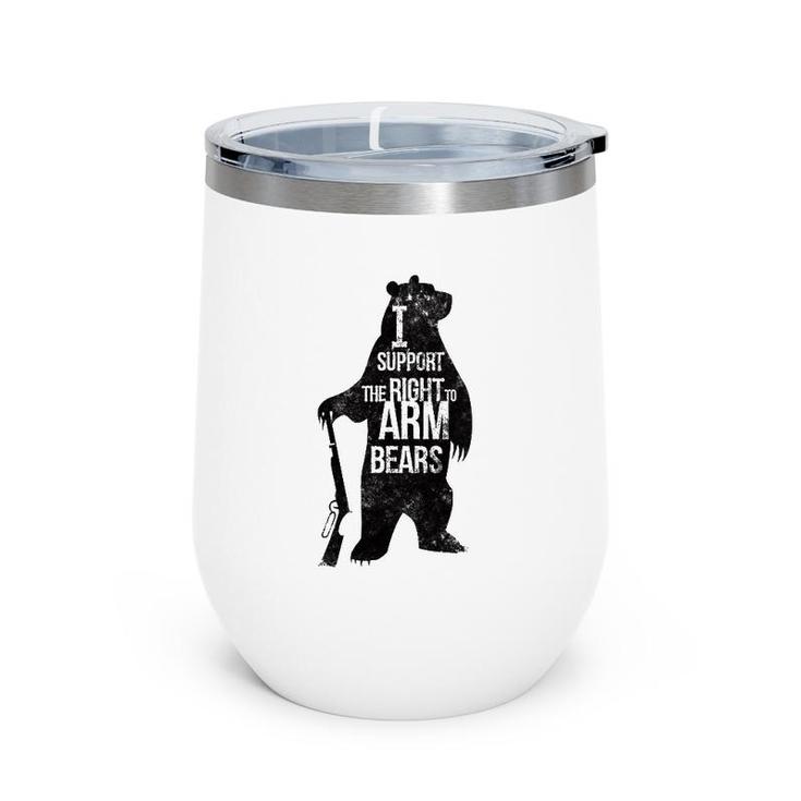 2Nd Amendment - I Support The Right To Arm Bears Wine Tumbler