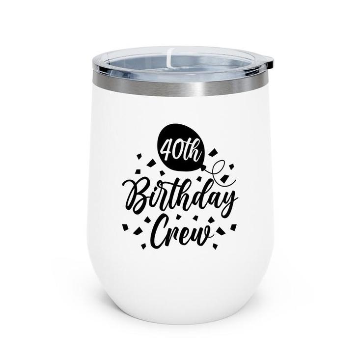 40Th Birthday Crew Black Gift For Birthday Wine Tumbler