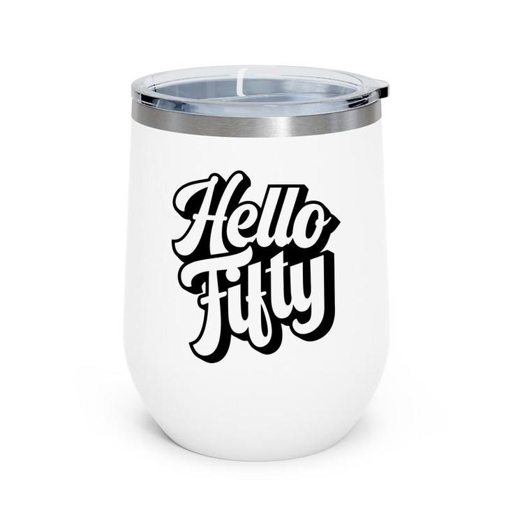 50Th Birthday Gift Hello Fifty Graphic Birthday Wine Tumbler