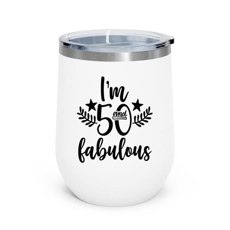 50Th Birthday Gift I Am 50 And Fabulous Wine Tumbler