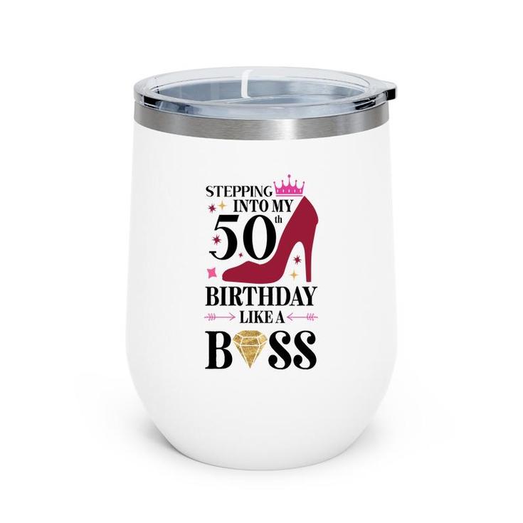 50Th Birthday Gift Stepping Inyo My 50Th Birthday Like A Boss Diamond Wine Tumbler