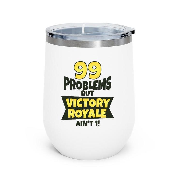 99 Problems But Victory Royale Ain't 1 Funny Wine Tumbler