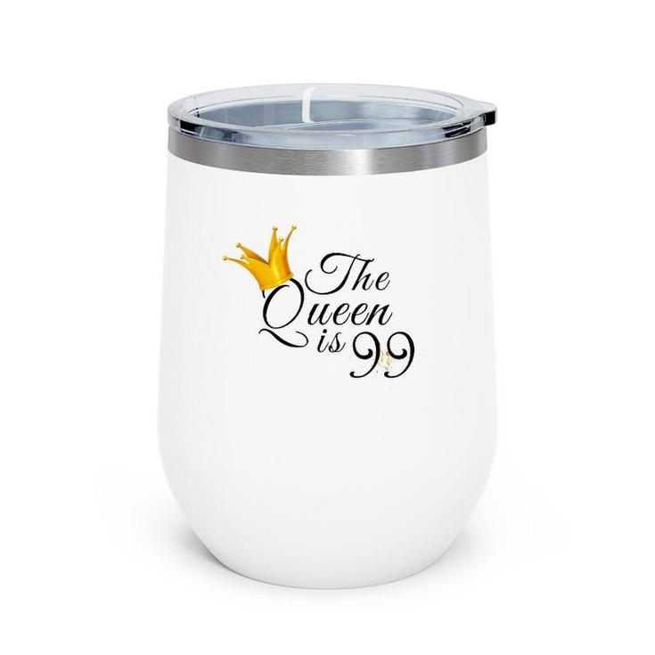 99Th Birthday Gifts Ideas For Mom Grandma The Queen Is 99 Ver2 Wine Tumbler