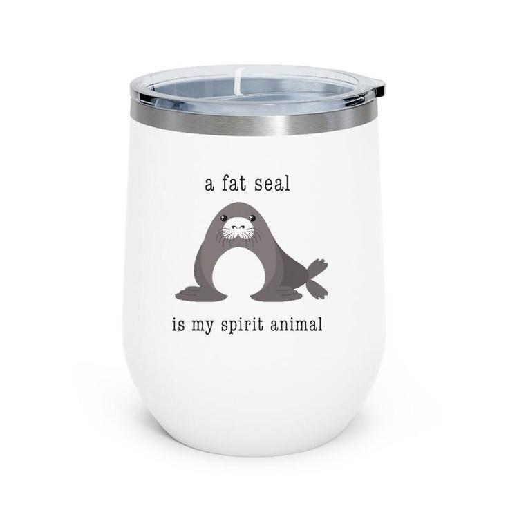 A Fat Seal Is My Spirit Animal - Cute Animal Wine Tumbler