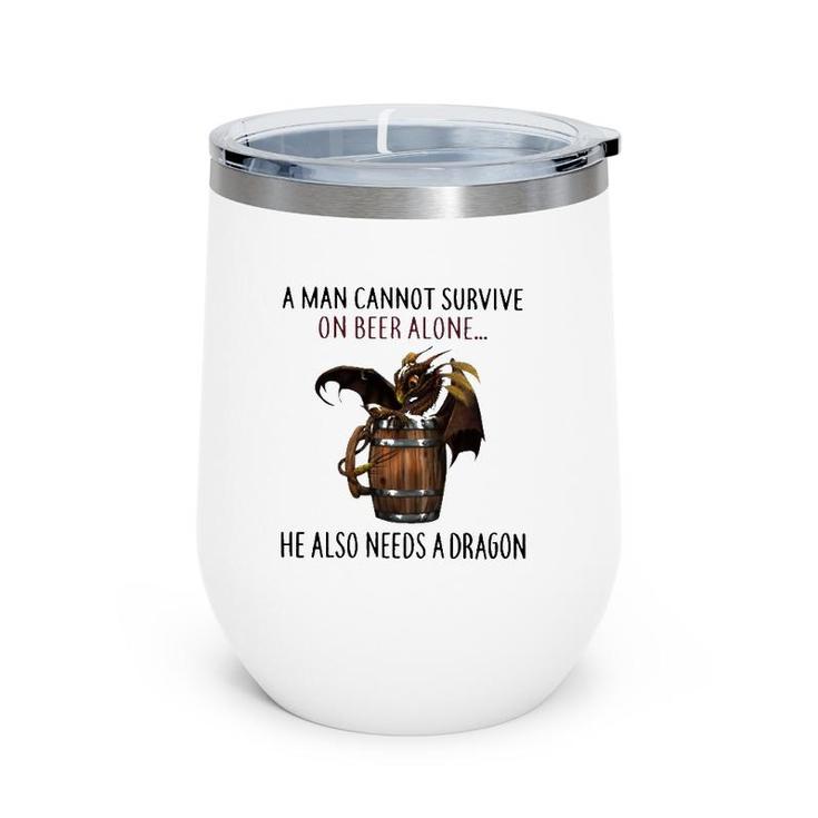 A Man Cannot Survive On Beer Alone He Also Needs A Dragon Joke Wine Tumbler