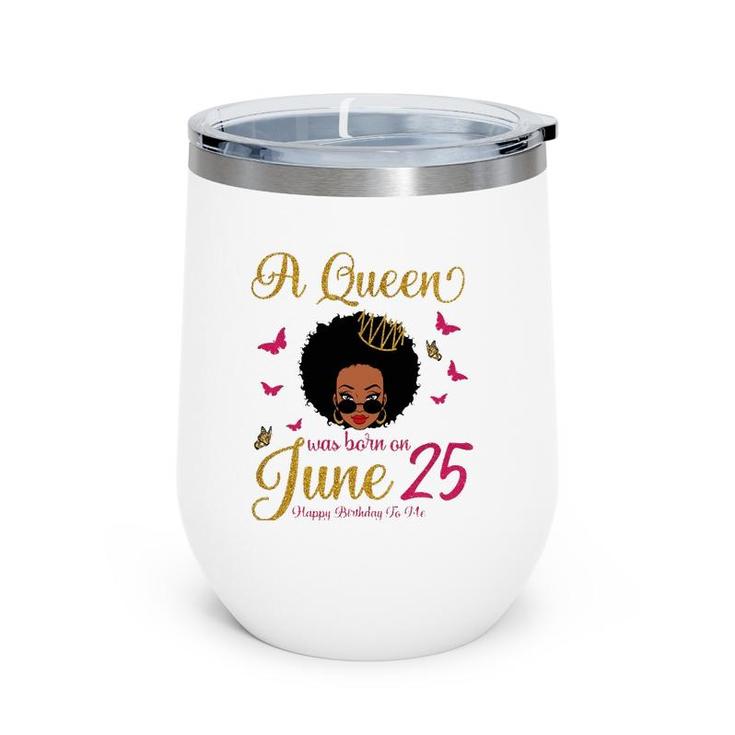 A Queen Was Born On June 25 25Th June Black Queen Birthday Wine Tumbler