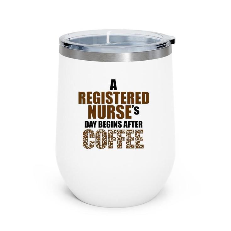 A Registered Nurse's Day Begins After Coffee Wine Tumbler
