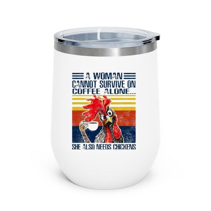 A Woman Cannot Survive On Coffee Alone She Needs Chickens Wine Tumbler