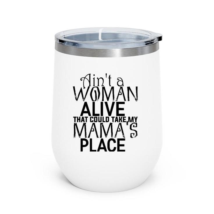 Ain't A Woman Alive That Could Take My Mama's Place Wine Tumbler