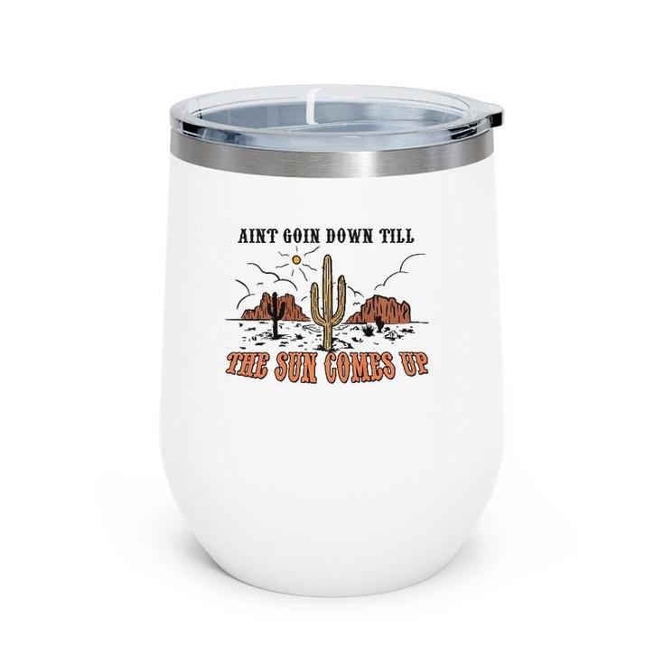 Ain't Goin Down Till The Sun Comes Up Wine Tumbler
