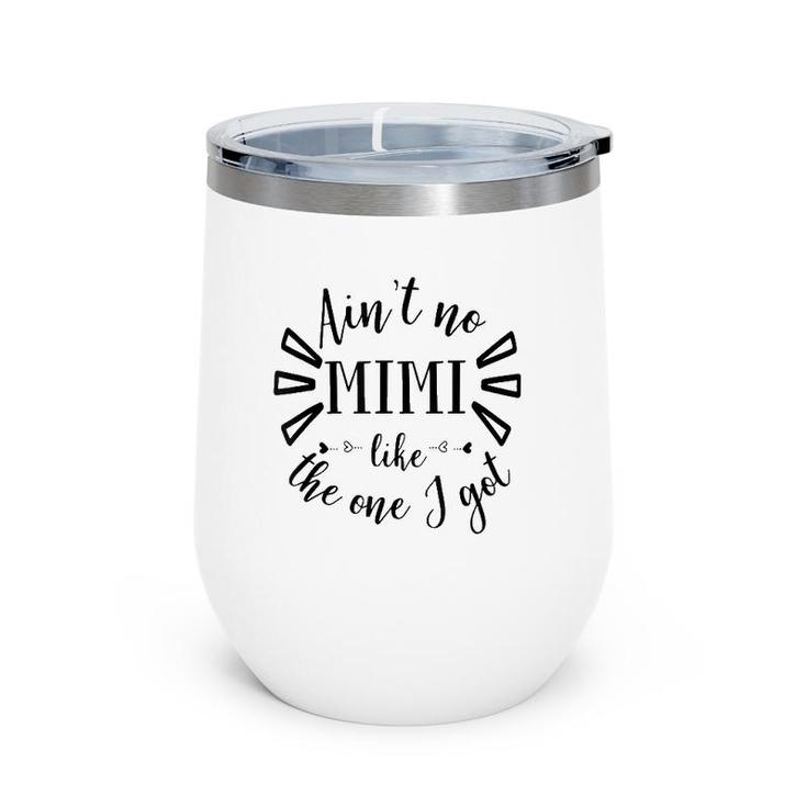 Ain't No Mimi Like The One I Go For Mothers Day Wine Tumbler