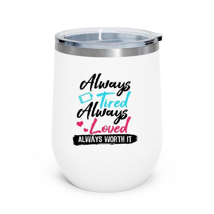 Always Tired Always Loved Always Worth It Mom Mother Wine Tumbler