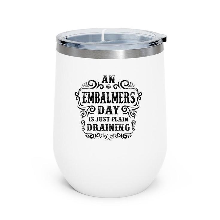 An Embalmers Day Is Just Plain Draining Wine Tumbler