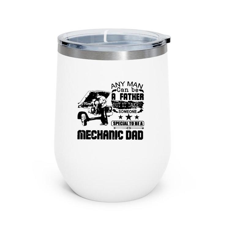 Any Man Can Be A Father But It Take Someone Special To Be A Mechanic Dad Wine Tumbler