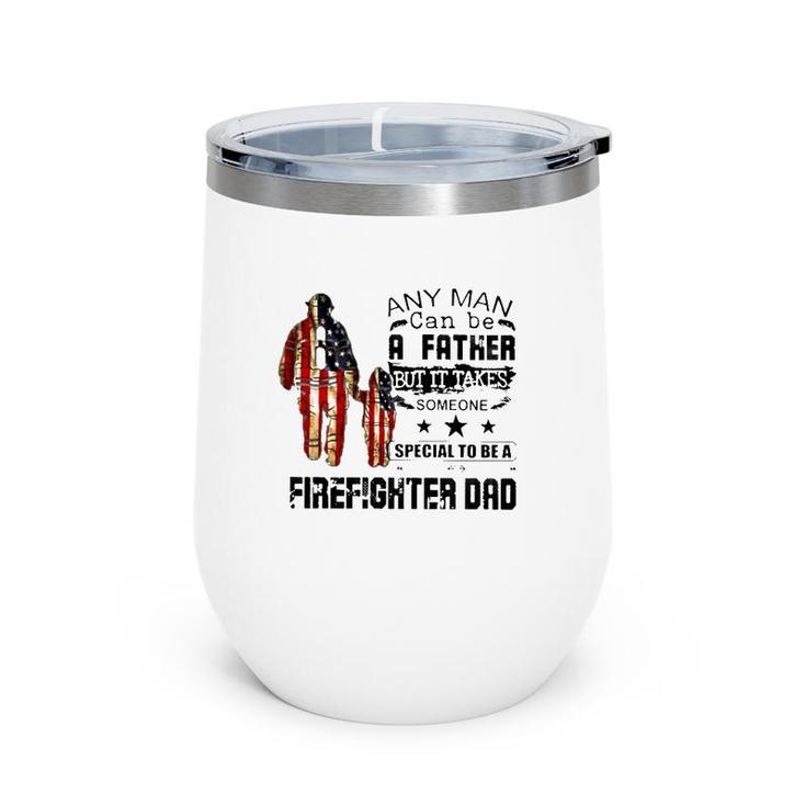 Any Man Can Be A Father But It Takes Someone Special To Be A Firefighter Dad Us Flag Father's Day Wine Tumbler