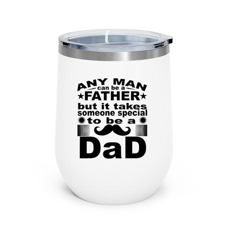 Any Man Can Father But It Takes Someone Special To Be A Dad Wine Tumbler