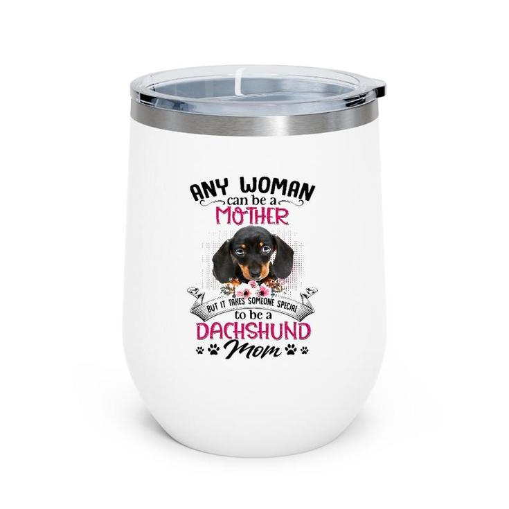 Any Woman Can Be A Mother But It Takes Someone Special To Be A Dachshund Mom Dog Paw Print Floral Portrait Wine Tumbler