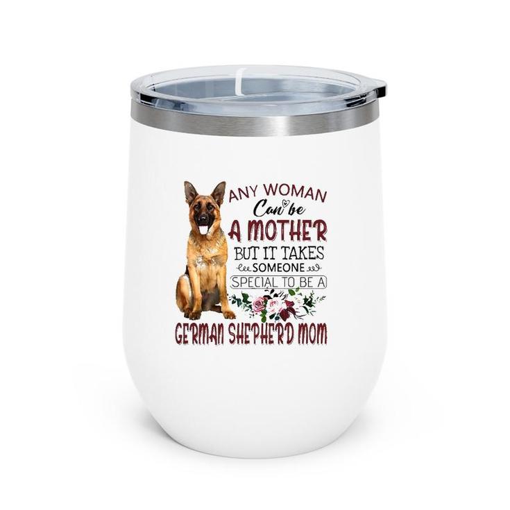 Any Woman Can Be A Mother But It Takes Someone Special To Be A German Shepherd Mom Floral Version Wine Tumbler