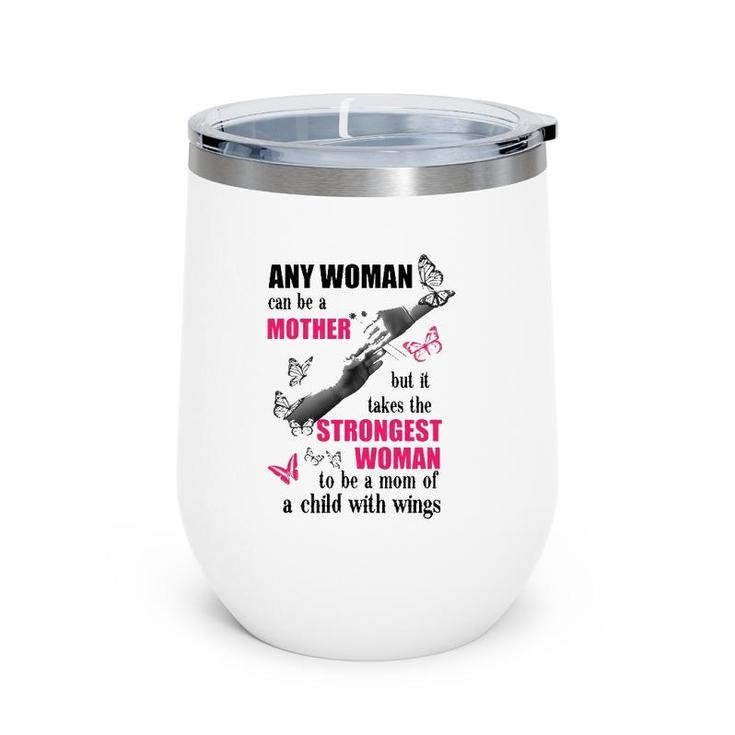 Any Woman Can Be A Mother But It Takes The Strongest Woman To Be A Mom Of A Child With Wings Mother's Day Gift Butterflies Hands Flowers Wine Tumbler