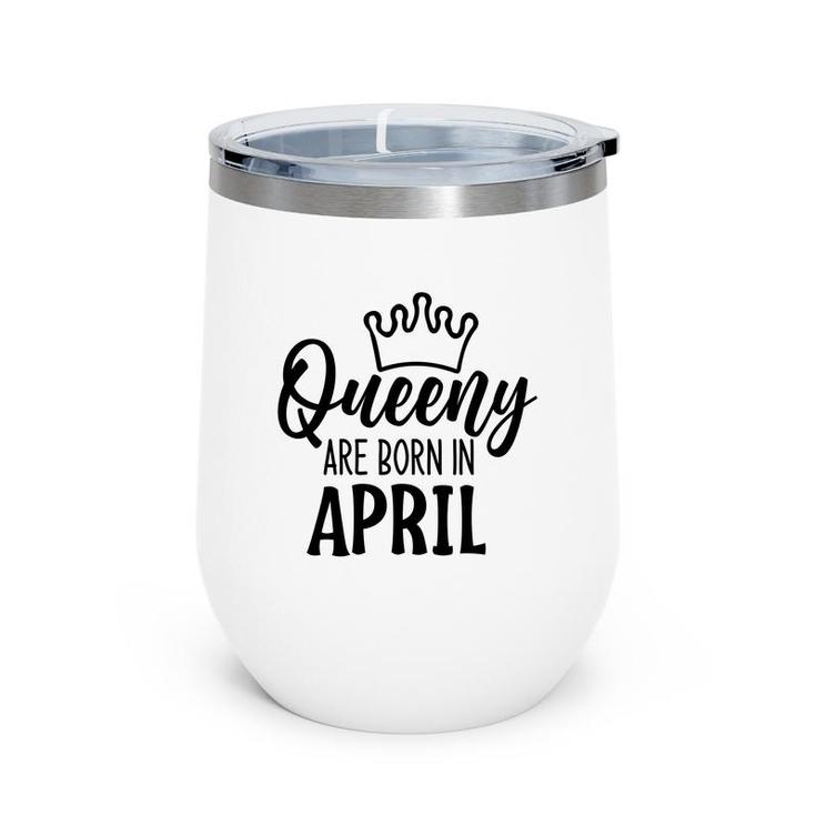 April Women Queeny Are Born In April Birthday Gift Wine Tumbler