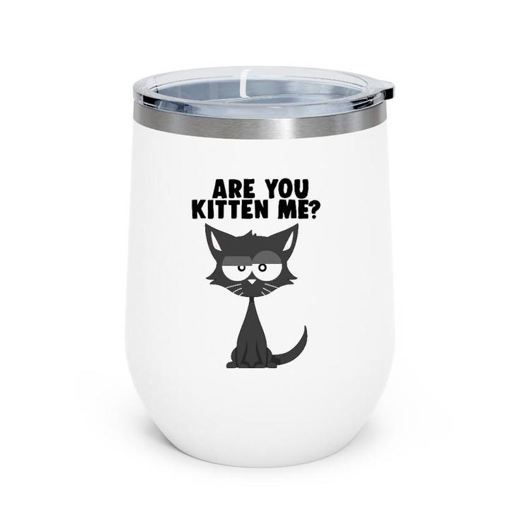 Are You Kitten Me Funny Pun Cat Graphic Wine Tumbler