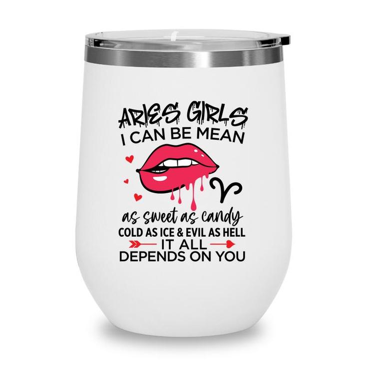 Aries Girls I Can Be Mean Or As Sweet As Candy Birthday Gift Wine Tumbler