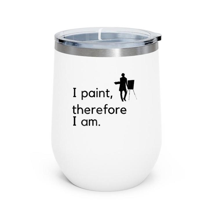 Artist I Paint, Therefore I Am Wine Tumbler