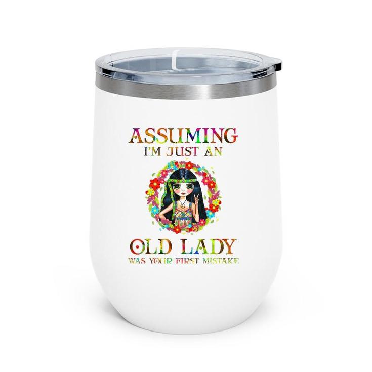 Assuming I'm Just An Old Lady  Hippie Lover Gifts Girls Wine Tumbler