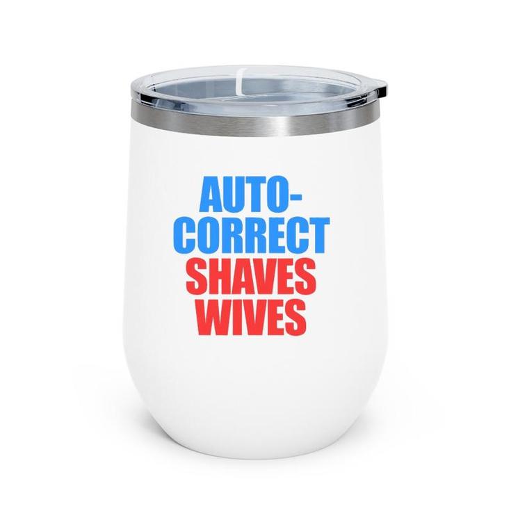 Auto Correct Shaves Wives Saves Lives Wine Tumbler