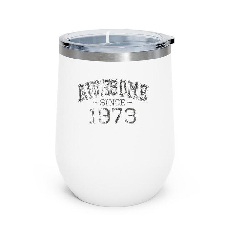 Awesome Since 1973 Vintage Style Born In 1973 Birthday Gift Wine Tumbler
