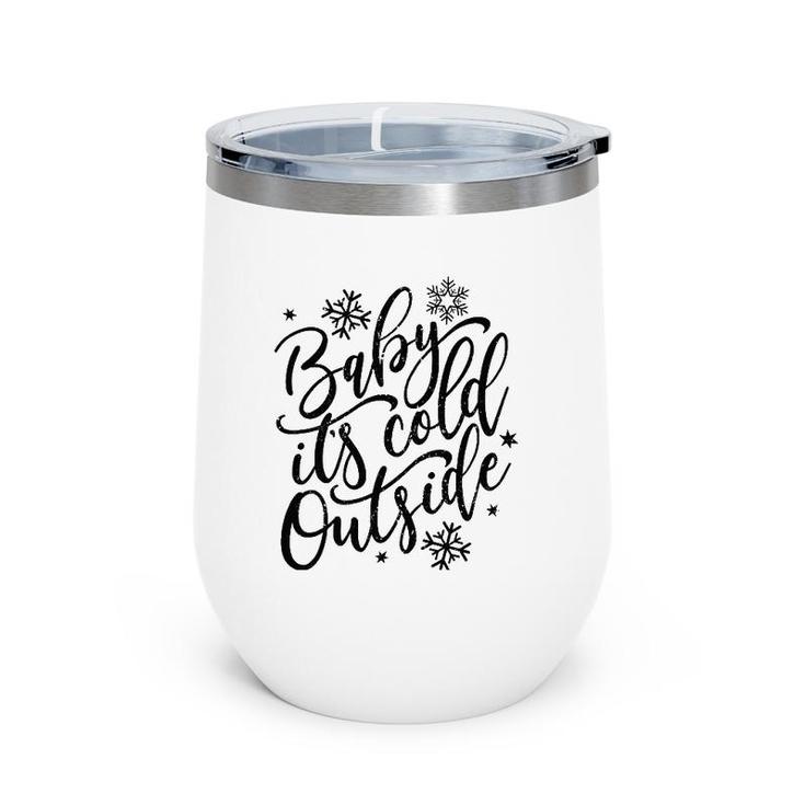 Baby It's Cold Outside Winter And Christmas Holiday Wine Tumbler