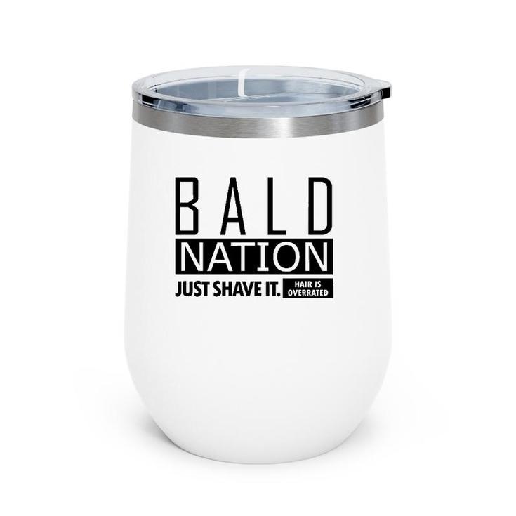 Bald Nation Just Shave It Hair Is Overrated Wine Tumbler