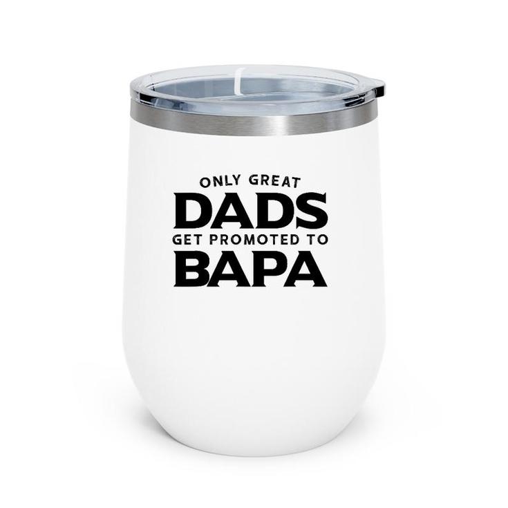 Bapa Gift Only Great Dads Get Promoted To Bapa Wine Tumbler