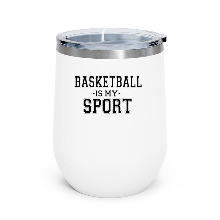 Basketball Is My Sport Basketball Funny Wine Tumbler