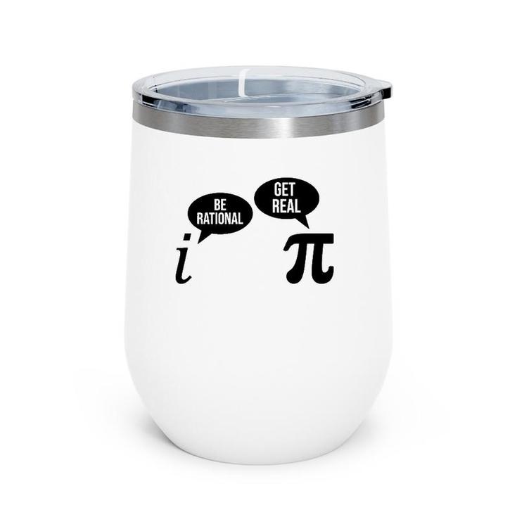 Be Rational Get Real Pi Day Funny Math Club Teacher Student Wine Tumbler