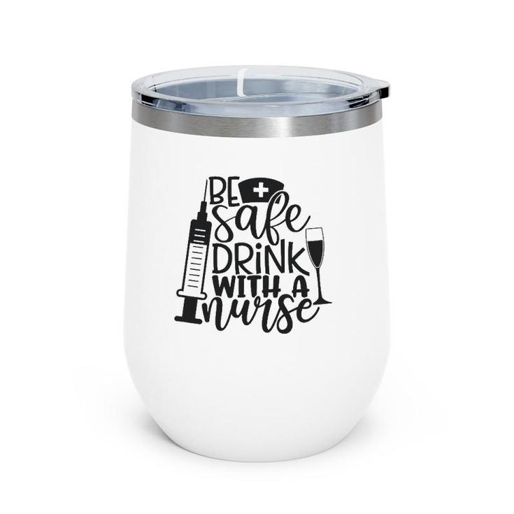 Be Safe Drink With A Nurse Wine Tumbler