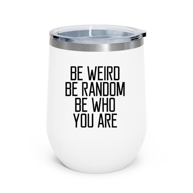 Be Weird Be Random Be Who You Are Meaning Wine Tumbler