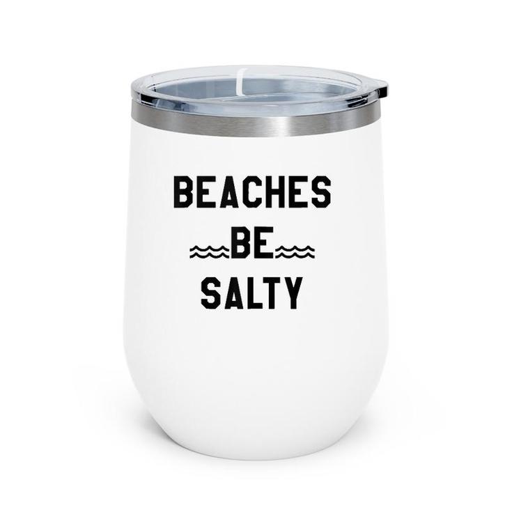 Beaches Be Salty ,Shady Beach Feel Good Summer Vibes  Wine Tumbler