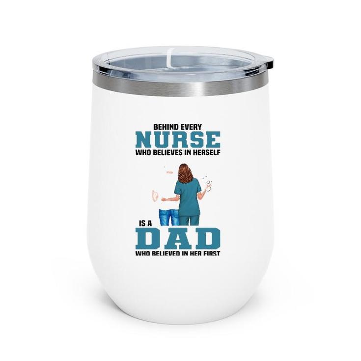 Behind Every Nurse Who Believes In Herself Is A Dad Wine Tumbler