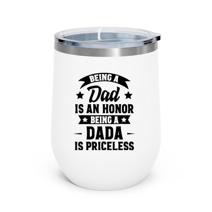 Being A Dad Is An Honor Being A Dada Is Priceless Wine Tumbler
